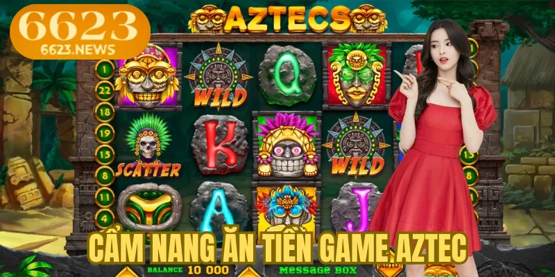 Cẩm nang ăn tiền game Aztec