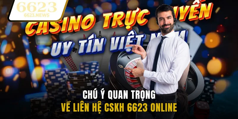 Chú ý quan trọng về liên hệ CSKH