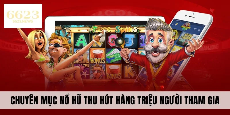 Chuyên mục nổ hũ thu hút nhiều người chơi