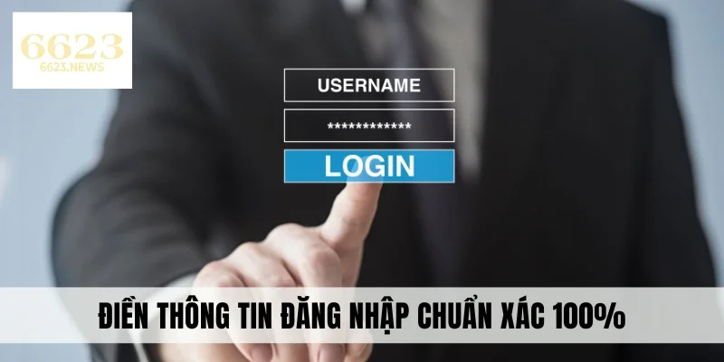 Điền thông tin đăng nhập chuẩn xác 100%