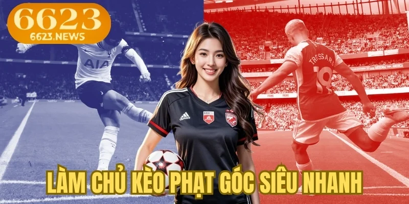 Cẩm nang làm chủ kèo phạt góc siêu nhanh