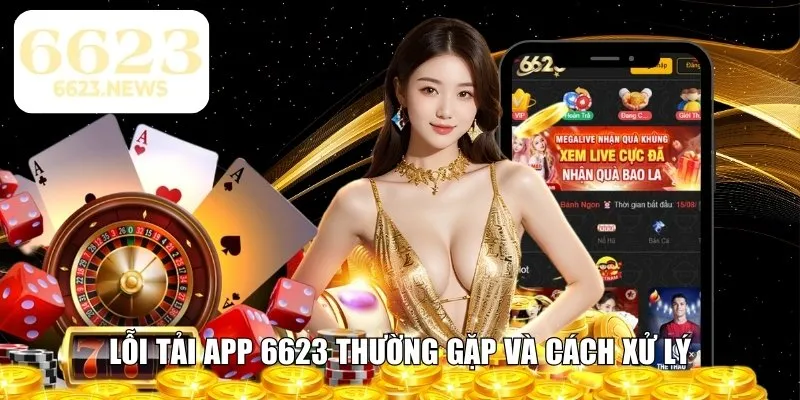 Lỗi tải app 6623 thường gặp và cách xử lý