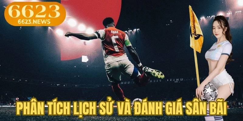 Phân tích lịch sử và đánh giá sân bãi