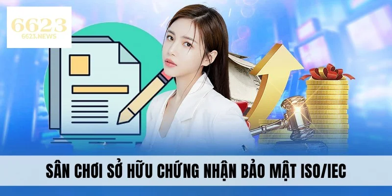 Sân chơi sở hữu chứng nhận bảo mật ISO/IEC