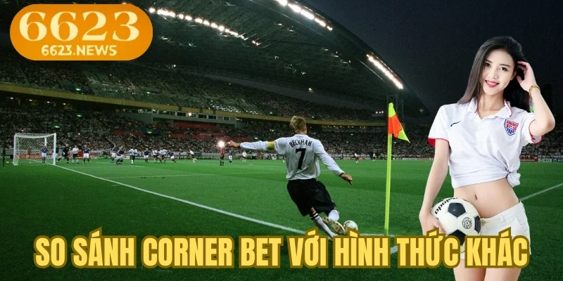Sự khác biệt của corner bet với hình thức khác