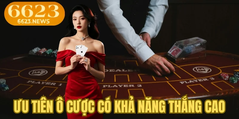Ưu tiên ô cược có khả năng thắng cao